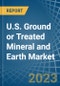 U.S. Ground or Treated Mineral and Earth Market. Analysis and Forecast to 2025. Update: COVID-19 Impact - Product Image
