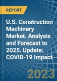 U.S. Construction Machinery Market. Analysis and Forecast to 2025. Update: COVID-19 Impact- Product Image