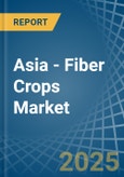 Asia - Fiber Crops (Primary) - Market Analysis, Forecast, Size, Trends and Insights. Update: COVID-19 Impact- Product Image