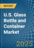 U.S. Glass Bottle and Container Market. Analysis and Forecast to 2025. Update: COVID-19 Impact- Product Image