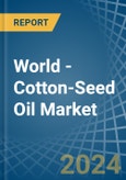 World - Cotton-Seed Oil - Market Analysis, Forecast, Size, Trends and Insights- Product Image