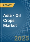 Asia - Oil Crops (Primary) - Market Analysis, Forecast, Size, Trends and Insights. Update: COVID-19 Impact- Product Image