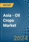 Asia - Oil Crops (Primary) - Market Analysis, Forecast, Size, Trends and Insights. Update: COVID-19 Impact - Product Thumbnail Image