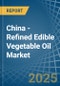 China - Refined Edible Vegetable Oil - Market Analysis, Forecast, Size, Trends and Insights. Update: COVID-19 Impact - Product Image