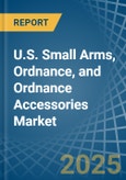 U.S. Small Arms, Ordnance, and Ordnance Accessories Market. Analysis and Forecast to 2025. Update: COVID-19 Impact- Product Image