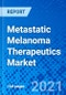 Metastatic Melanoma Therapeutics Market, by Therapy, by Stages, by End User, and by Region - Size, Share, Outlook, and Opportunity Analysis, 2021 - 2028 - Product Image