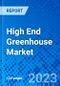 High End Greenhouse Market, by Covering Material, by Product Type, by Component Type, by Application, and by Region - Size, Share, Outlook, and Opportunity Analysis, 2020 - 2027 - Product Image