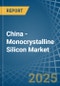 China - Monocrystalline Silicon - Market Analysis, Forecast, Size, Trends and Insights. Update: COVID-19 Impact - Product Image