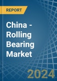 China - Rolling Bearing - Market Analysis, Forecast, Size, Trends and Insights. Update: COVID-19 Impact- Product Image