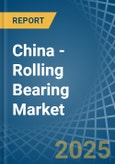 China - Rolling Bearing - Market Analysis, Forecast, Size, Trends and Insights. Update: COVID-19 Impact- Product Image