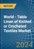 World - Table Linen of Knitted or Crocheted Textiles - Market Analysis, Forecast, Size, Trends and Insights- Product Image