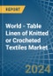 World - Table Linen of Knitted or Crocheted Textiles - Market Analysis, Forecast, Size, Trends and Insights - Product Image