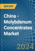 China - Molybdenum Concentrates - Market Analysis, Forecast, Size, Trends and Insights. Update: COVID-19 Impact- Product Image