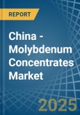 China - Molybdenum Concentrates - Market Analysis, Forecast, Size, Trends and Insights. Update: COVID-19 Impact- Product Image