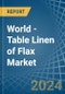 World - Table Linen of Flax - Market Analysis, Forecast, Size, Trends and Insights - Product Image