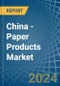 China - Paper Products - Market Analysis, Forecast, Size, Trends and Insights. Update: COVID-19 Impact - Product Image