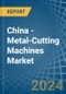 China - Metal-Cutting Machines - Market Analysis, Forecast, Size, Trends and Insights. Update: COVID-19 Impact - Product Image