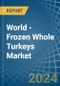 World - Frozen Whole Turkeys - Market Analysis, Forecast, Size, Trends and Insights - Product Image