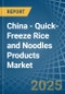 China - Quick-Freeze Rice and Noodles Products - Market Analysis, Forecast, Size, Trends and Insights. Update: COVID-19 Impact - Product Thumbnail Image