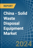 China - Solid Waste Disposal Equipment - Market Analysis, Forecast, Size, Trends and Insights. Update: COVID-19 Impact- Product Image