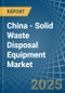 China - Solid Waste Disposal Equipment - Market Analysis, Forecast, Size, Trends and Insights. Update: COVID-19 Impact - Product Image