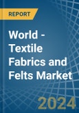 World - Textile Fabrics and Felts - Market Analysis, Forecast, Size, Trends and Insights- Product Image