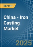 China - Iron Casting - Market Analysis, Forecast, Size, Trends and Insights. Update: COVID-19 Impact- Product Image