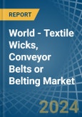 World - Textile Wicks, Conveyor Belts or Belting - Market Analysis, Forecast, Size, Trends and Insights- Product Image