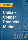 China - Copper Products - Market Analysis, Forecast, Size, Trends and Insights. Update: COVID-19 Impact- Product Image