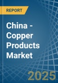 China - Copper Products - Market Analysis, Forecast, Size, Trends and Insights. Update: COVID-19 Impact- Product Image