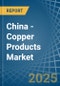 China - Copper Products - Market Analysis, Forecast, Size, Trends and Insights. Update: COVID-19 Impact - Product Thumbnail Image