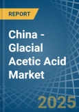 China - Glacial Acetic Acid - Market Analysis, Forecast, Size, Trends and Insights. Update: COVID-19 Impact- Product Image