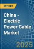 China - Electric Power Cable - Market Analysis, Forecast, Size, Trends and Insights. Update: COVID-19 Impact- Product Image