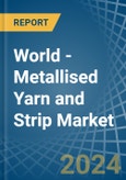 World - Metallised Yarn and Strip - Market Analysis, Forecast, Size, Trends and Insights- Product Image