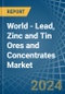 World - Lead, Zinc and Tin Ores and Concentrates - Market Analysis, Forecast, Size, Trends and Insights. Update: COVID-19 Impact - Product Image