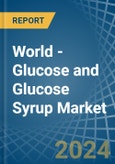 World - Glucose and Glucose Syrup - Market Analysis, Forecast, Size, Trends and Insights- Product Image