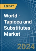 World - Tapioca and Substitutes - Market Analysis, Forecast, Size, Trends and Insights- Product Image