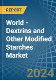 World - Dextrins and Other Modified Starches - Market Analysis, Forecast, Size, Trends and Insights- Product Image