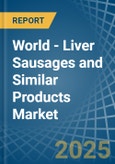 World - Liver Sausages and Similar Products - Market Analysis, Forecast, Size, Trends and Insights. Update: COVID-19 Impact- Product Image