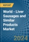 World - Liver Sausages and Similar Products - Market Analysis, Forecast, Size, Trends and Insights. Update: COVID-19 Impact - Product Image
