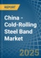 China - Cold-Rolling Steel Band - Market Analysis, Forecast, Size, Trends and Insights. Update: COVID-19 Impact - Product Thumbnail Image