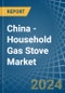 China - Household Gas Stove - Market Analysis, Forecast, Size, Trends and Insights. Update: COVID-19 Impact - Product Image