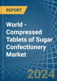 World - Compressed Tablets of Sugar Confectionery - Market Analysis, Forecast, Size, Trends and Insights- Product Image