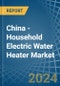 China - Household Electric Water Heater - Market Analysis, Forecast, Size, Trends and Insights. Update: COVID-19 Impact - Product Thumbnail Image