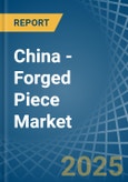 China - Forged Piece - Market Analysis, Forecast, Size, Trends and Insights. Update: COVID-19 Impact- Product Image