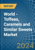 World - Toffees, Caramels and Similar Sweets - Market Analysis, Forecast, Size, Trends and Insights- Product Image