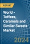 World - Toffees, Caramels and Similar Sweets - Market Analysis, Forecast, Size, Trends and Insights - Product Image