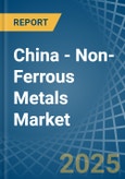 China - Non-Ferrous Metals (Lead) - Market Analysis, Forecast, Size, Trends and Insights. Update: COVID-19 Impact- Product Image