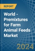 World - Premixtures for Farm Animal Feeds - Market Analysis, forecast, Size, Trends and Insights. Update: COVID-19 Impact- Product Image