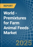 World - Premixtures for Farm Animal Feeds - Market Analysis, forecast, Size, Trends and Insights. Update: COVID-19 Impact- Product Image